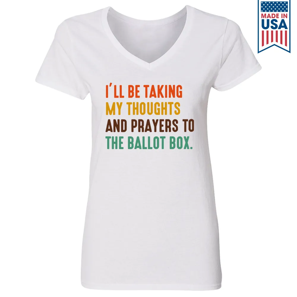 I'll Be Taking My Thoughts And Prayers To The Ballot Box Women's V-neck T-shirt TSVW407