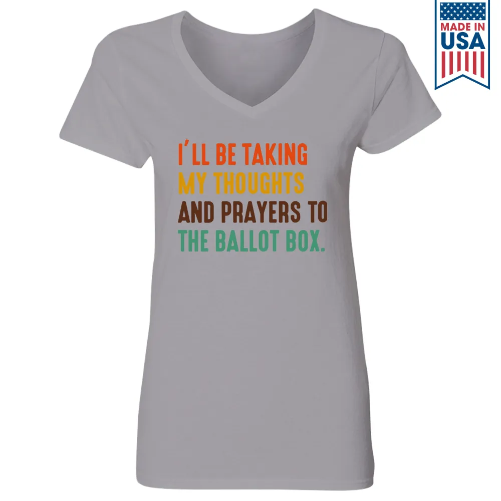 I'll Be Taking My Thoughts And Prayers To The Ballot Box Women's V-neck T-shirt TSVW407