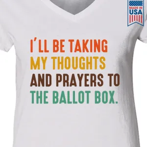 I'll Be Taking My Thoughts And Prayers To The Ballot Box Women's V-neck T-shirt TSVW407