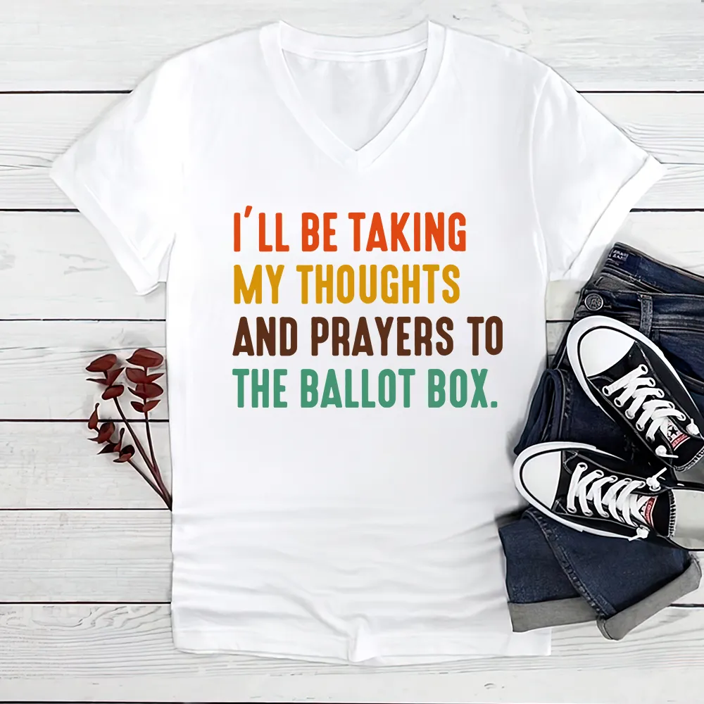 I'll Be Taking My Thoughts And Prayers To The Ballot Box Women's V-neck T-shirt TSVW407